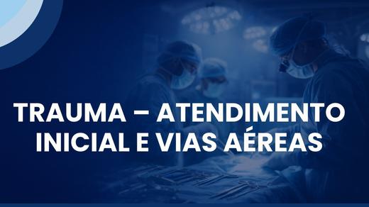 Trauma – Atendimento Inicial E Vias Aéreas