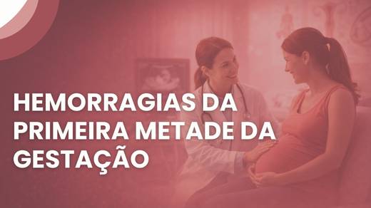 Hemorragias Da Primeira Metade Da Gestação