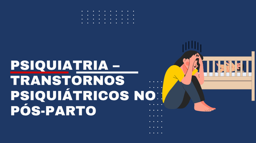 Psiquiatria – transtornos psiquiátricos no pós-parto